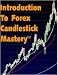 Introduction To Forex Candlestick MasteryTM