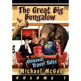 The Great Big Bungalow (Volume 1) - Unusual Travel Tales ~ Michael McGee