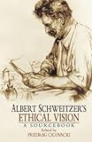 Albert Schweitzer's ethical vision : a sourcebook