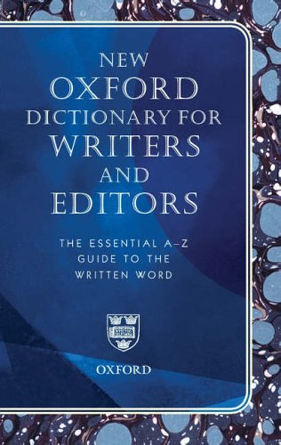 New Oxford Dictionary for Writers and Editors: The Essential A-Z Guide to the Written Word (Reference)