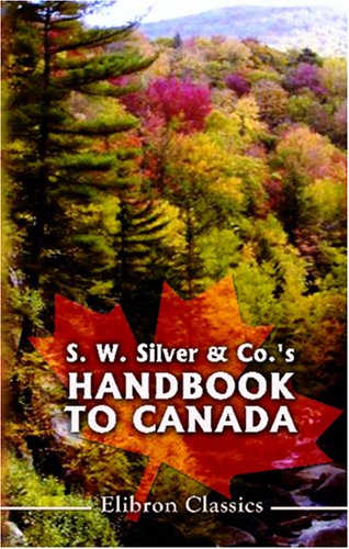S. W. Silver & Co.'s Handbook to Canada: A Guide for Travellers and Settlers in the Provinces of Ontario, North-West Territory, Manitoba, Quebec, Nova ... British Columbia, Prince Edward Island, &c. under Manitoba in The Books Store