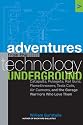 Adventures from the Technology Underground: Catapults, Pulsejets, Rail Guns, Flamethrowers, Tesla Coils, Air Cannons, and the Garage Warriors Who Love Them