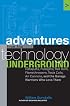 Adventures from the Technology Underground: Catapults, Pulsejets, Rail Guns, Flamethrowers, Tesla Coils, Air Cannons, and the Garage Warriors Who Love Them