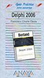 Delphi 2006 (Guia Practica Para Usuarios /  Practical Guide for Users)