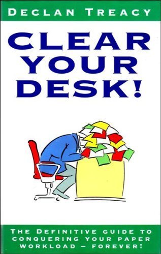 Clear Your Desk!: The Definitive Guide to Conquering Your Paper Workload - Forever!