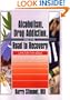 Alcoholism, Drug Addiction, and the Road to Recovery: Life on the Edge
