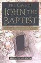 The Cave of John the Baptist: The Stunning Archaeological Discovery That Has Redefined Christian History