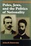 Poles, Jews, and the Politics of Nationality: The Bund and the Polish Socialist Party in Late Czarist Russia, 1892--1914