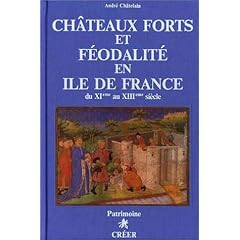 Ch�teaux-forts et f�odalit� en Ile-de-France XIe-XIIIe si�cle