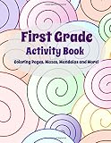 First Grade Activity Book: Coloring Pages, Mazes, Mandalas and More! (First Grade Keepsake Coloring Book-Includes Educational Activities) (Volume 10)