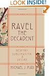 Ravel the Decadent: Memory, Sublimati...