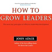 How to Grow Leaders: The Seven Key Principles of Effective Leadership (Bookbytes Executive Summary) | [John Adair]