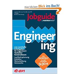 Jobguide Engineering: 200 namhafte Arbeitgeber f�r Ingenieure, Techniker, Konstrukteure. Laufbahnplanung, Geh�lter, Weiterbildung, Netzwerke