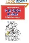 Io mi svezzo da solo!: Dialoghi sullo...