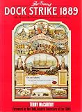 The Great Dock Strike 1889: The Story of the Labour Movement`s First Great Victory