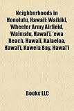 Neighborhoods in Honolulu, Hawaii: Waikiki, Wheeler Army Airfield, Waimalu, Hawai'i, 'Ewa Beach, Hawaii, Kalaeloa, Hawai'i, Kawela Bay, Hawai'i-