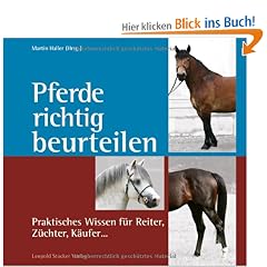 Pferde richtig beurteilen: Praktisches Wissen f�r Reiter, Z�chter, K�ufer�