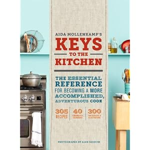 Aida Mollenkamp's Keys to the Kitchen: The Essential Reference for Becoming a More Accomplished, Adventurous Cook