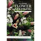 Classic Flower Arranging: Everything You Need to Know to Create Fresh and Dried Flowers by  Pamela Westland