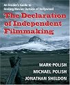 The Declaration of Independent Filmmaking: An Insider's Guide to Making Movies Outside of Hollywood