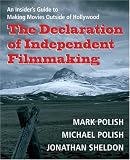 The Declaration of Independent Filmmaking: An Insider's Guide to Making Movies Outside of Hollywood