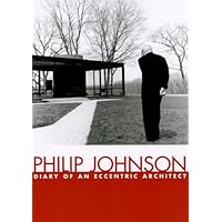 Philip Johnson: Diary of An Eccentric Architect