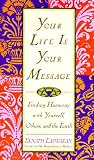 Your Life Is Your Message: Finding Harmony With Yourself, Others, and the Earth