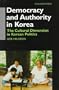 Democracy and Authority in Korea: The Cultural Dimension in Korean Politics