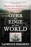 Over the Edge of the World: Magellan's Terrifying Circumnavigation of the Globe (P.S.) Laurence Bergreen