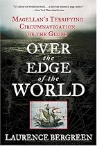 Over the Edge of the World: Magellan's Terrifying Circumnavigation of the Globe (P.S.)