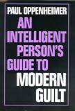 An Intelligent Person's Guide to Modern Guilt (Intelligent Person's Guide)