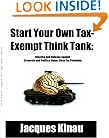 Start Your Own Tax-Exempt Think Tank: Effective Self-Defense Against Corporate and Political Donor Class Tax Predation