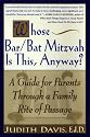 Whose Bar/Bat Mitzvah Is This, Anyway?: A Guide for Parents Through a Family Rite of Passage