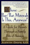 Whose Bar Bat Mitzvah Is This, Anyway?: A Guide for Parents Through a Family Rite of Passage
