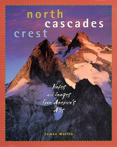 North Cascades Crest: Notes and Images from America's Alps under Mountains in The Books Store