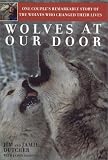 Wolves at Our Door : The Extraordinary Story of the Couple Who Lived with Wolves