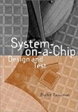 System-on-a-chip - [electronic resource]  : design and test  : Rochit Rajsuman.