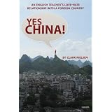 Yes China! An English Teacher's Love-Hate Relationship with a Foreign Country ~ Clark Nielsen