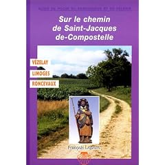 Sur le chemin de St-Jacques-de-Compostelle : V�zelay - Limoges - Roncevaux