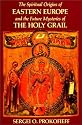 The Spiritual Origins of Eastern Europe and the Future Mysteries of the Holy Grail