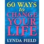 60 Ways to Change Your Life