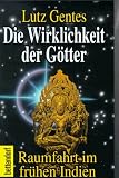 Die Wirklichkeit der G�tter. Raumfahrt im fr�hen Indien - Lutz Gentes