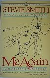 Me again: Uncollected writings of Stevie Smith ; illustrated by herself ; edited by Jack Barbera & William McBrien with a preface by James MacGibbon