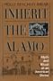 Inherit the Alamo: Myth and Ritual at an American Shrine