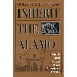 Inherit the Alamo: Myth and Ritual at an American Shrine book cover