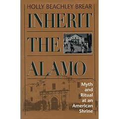 Inherit the Alamo: Myth and Ritual at an American Shrine