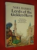 The lords of the golden horn : from Suleiman the Magnificent to Kamal Ataturk