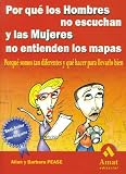 Por Que los Hombres No Escuchan y las Mujeres No Entienden los Mapas: Porque Somos Tan Diferentes y Que Hacer Para Llevarlo Bien / Why Men Don't Liste