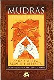 MUDRAS PARA CUERPO, MENTE Y ESPÍRITU UN CURSO DE YOGA PARA TENER A MANO