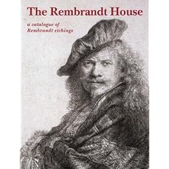 The Rembrandt House: A Catalogue of Rembrandt Etchings